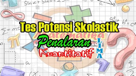 Memahami Tes Potensi Skolastik Penalaran Kuantitatif Part 5 Persiapan