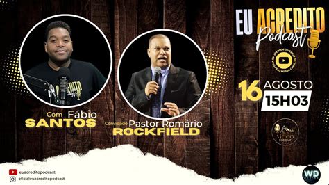 PASTOR ROMÁRIO ROCKFIELD EU ACREDITO PODCAST YouTube