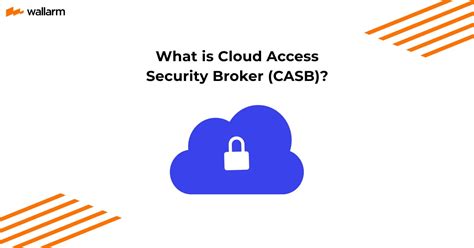 What Is A Casb Cloud Access Security Broker ⚙️ Wallarm