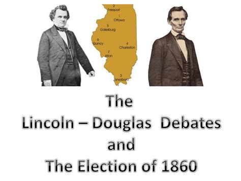 PPT - The Lincoln – Douglas Debates and The Election of 1860 PowerPoint ...