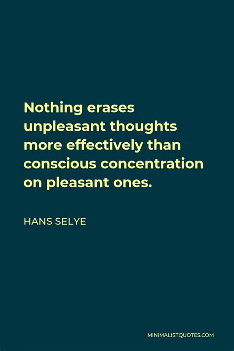 Hans Selye Quote Nothing Erases Unpleasant Thoughts More Effectively