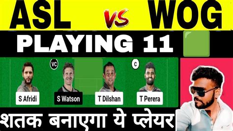 ASL Vs WOG Dream11 Prediction ASL Vs WOG Dream11 WOG Vs ASL Dream11