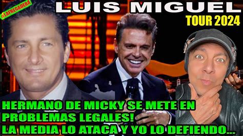 LUIS MIGUEL TOUR 2024 HERMANO DE MICKY EN PROBLEMAS LEGALES LA MEDIA