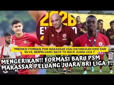 Prediksi Formasi PSM Makassar Usai Datangkan Kike Dan Silva Berpeluang