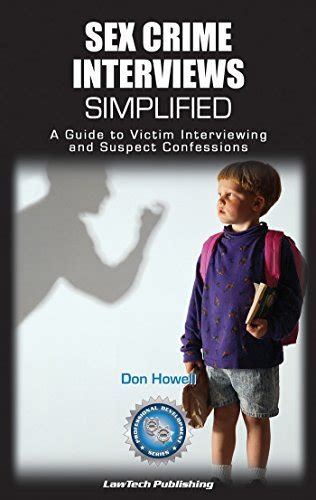 Sex Crime Interviews Simplified A Guide To Victim Interviewing And