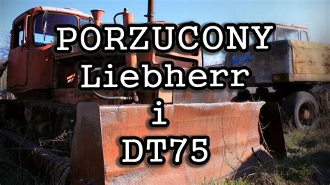 PORZUCONY LIEBHERR I DT 75 BIEGAMPOWSI URBEX YouTube