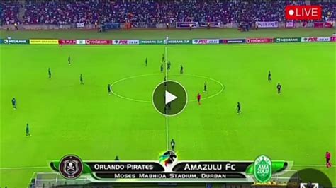 Orlando Pirates Vs AmaZulu Live Game Highlights YouTube