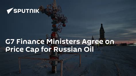 G7 Finance Ministers Agree On Price Cap For Russian Oil 02092022