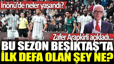 Zafer Arapkirli açıkladı Bu sezon Beşiktaş ta ilk defa olan şey ne