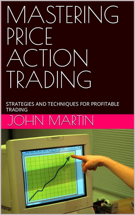 MASTERING PRICE ACTION TRADING STRATEGIES AND TECHNIQUES FOR