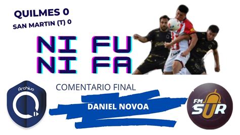 Quilmes 0 San Martin T 0 Comentario Final Daniel Novoa FM Sur 88 9