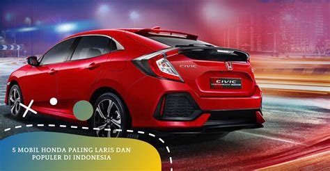 5 Mobil Honda Paling Laris Dan Populer Di Indonesia Dealer Honda Ikm