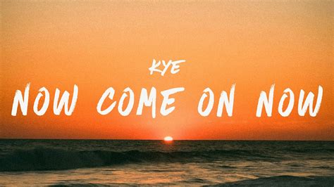 Kye Now Come On Now Lyrics Youtube