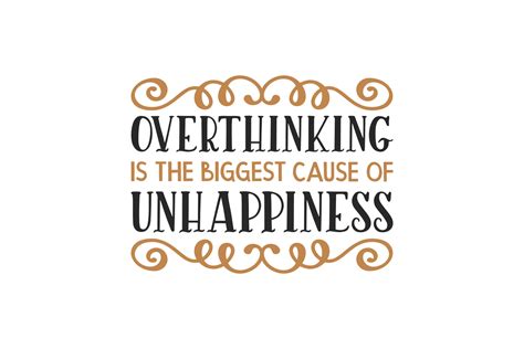 Overthinking Is The Biggest Cause Of Unhappiness Graphic By