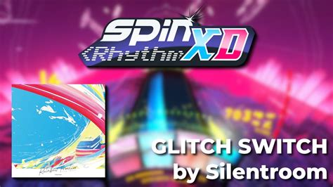 Spin Rhythm Xd Glitch Switch By Silentroom Xd 60 Rainbow Frontier