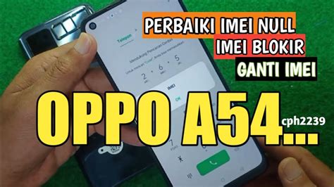 SUKSES 100 Cara Perbaiki Imei Null Imei Blokir Ganti Imei Oppo A54