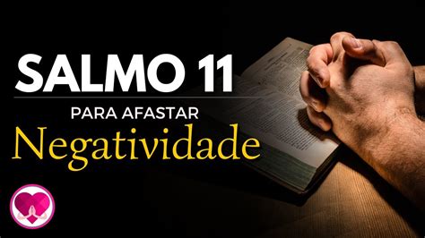 SALMO 11 PODEROSA ORAÇÃO PARA AFASTAR INFLUÊNCIAS NEGATIVAS E OBTER