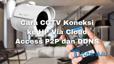 Cara CCTV Koneksi Ke HP Via Cloud Access P2P Dan DDNS