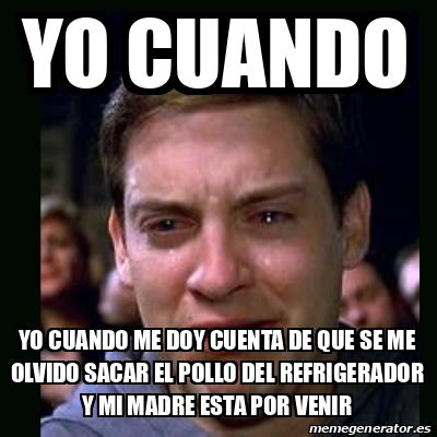 Meme Crying Peter Parker Yo Cuando Yo Cuando Me Doy Cuenta De Que Se