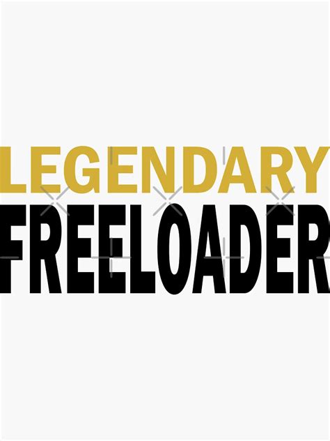 Legendary Freeloader Funny Sticker By Myschief Redbubble