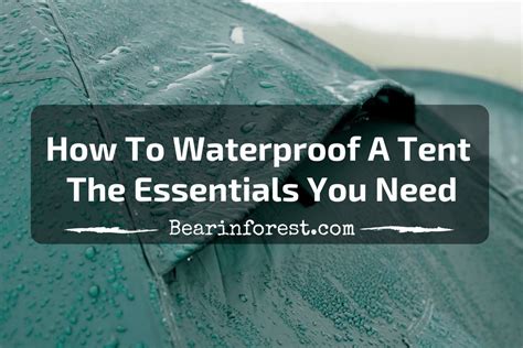 How To Waterproof A Tent The Essentials You Need