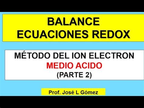 BALANCE ECUACIONES REDOX METODO ION ELECTRON EN MEDIO ACIDO PARTE 2