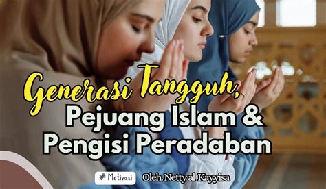 Generasi Tangguh Pejuang Islam Dan Pengisi Peradaban