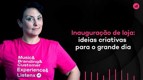 Inauguração de loja ideias criativas para o grande dia YouTube