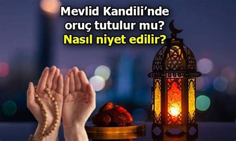 Mevlid Kandili orucu var mı Mevlid Kandili nde oruç tutulur mu Mevlid