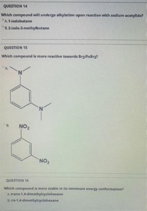 Solved QUESTION 14 Which Compound Will Undergo Alkylation Chegg