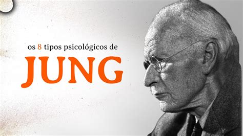 Os 8 Tipos Psicológicos De Carl Jung Psicologia Da Personalidade