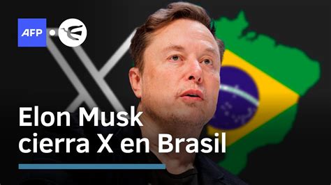 Elon Musk Anuncia Cierre De Operaciones De X En Brasil Youtube