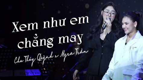 Xem Như Em Chẳng May Chu Thúy Quỳnh ft Myra Trần Live at phòng trà