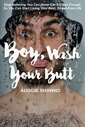 Boy Wash Your Butt Stop Believing You Can Never Get It Clean Enough