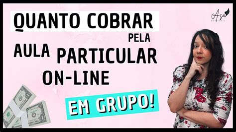 QUANTO COBRAR POR AULA PARTICULAR ON LINE EM GRUPO YouTube