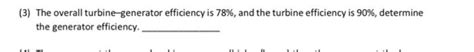 Solved (3) The overall turbine-generator efficiency is 78%, | Chegg.com