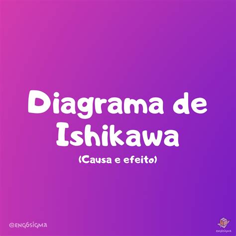 O Diagrama de Ishikawa, também... - Engenheiro 6 Sigma | Facebook