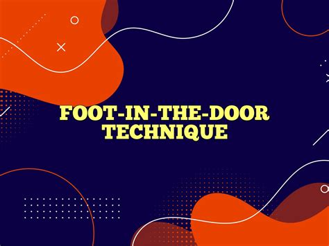 FOOT-IN-THE-DOOR TECHNIQUE Definition & Meaning