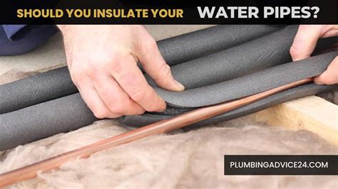 Should You Insulate Your Water Pipes Plumbing Advice24