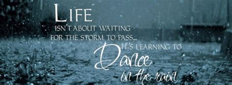 [quote] Life Isn’t About Waiting For The Storm To Pass It S Learning To Dance In The Rain