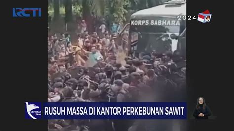 Rusuh Massa Bentrok Dengan Polisi Di Kantor Perkebunan Sawit Kalteng