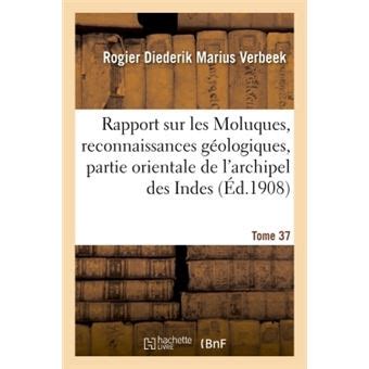 Rapport sur les Moluques reconnaissances géologiques dans la partie