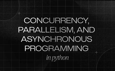 Concurrency Parallelism And Asynchronous Programming In Python