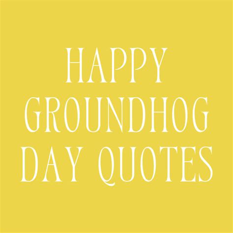 47 Happy Groundhog Day Quotes + Captions - Darling Quote