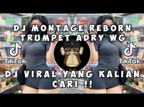 Dj Montage Reborn Trumpet Adry Wg Viral Tik Tok Terbaru Youtube