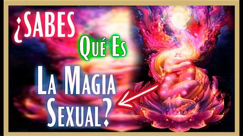 ¿sabes Qué Es La Magia Sexual 💞 Youtube