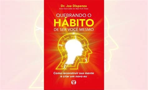 Quebrando O Hábito De Ser Você Mesmo Pdf - Quebrando o Hábito de Ser Você Mesmo — Vale a Pena Ler?