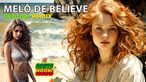 REGGAE REMIX INTERNACIONAL MELÔ DE BELIEVE LIMPO 2023 YouTube