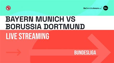 Bayern Munich Vs Borussia Dortmund Live Stream How To Watch Bundesliga