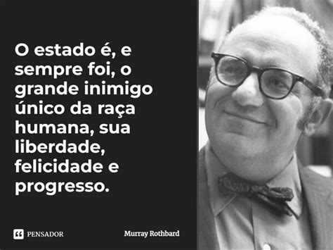 ⁠o Estado é E Sempre Foi O Grande Murray Rothbard Pensador